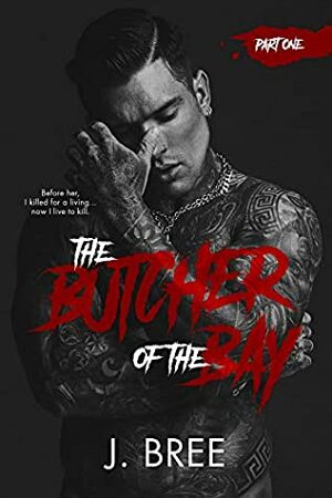 The Butcher of the Bay: Part I by J. Bree