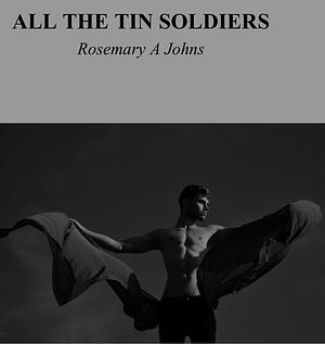 All The Tin Soldiers by Rosemary A. Johns