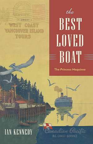The Best Loved Boat: The Princess Maquinna by Ian Kennedy