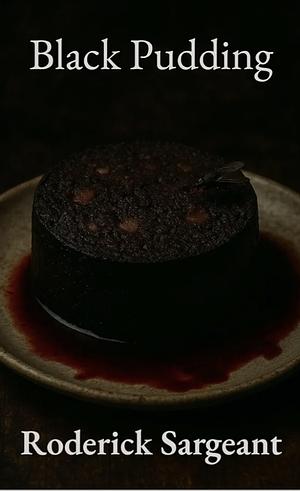 Black Pudding  by Roderick Sargeant