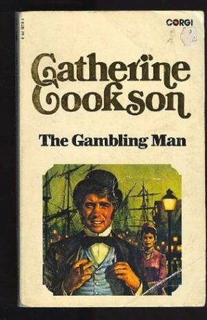 The Gambling Man by Catherine Cookson