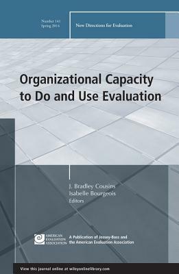 Organizational Capacity to Do and Use Evaluation by Isabelle Bourgeois, J. Bradley Cousins