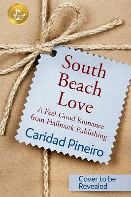 South Beach Love: A Feel-Good Romance from Hallmark Publishing by Caridad Pineiro