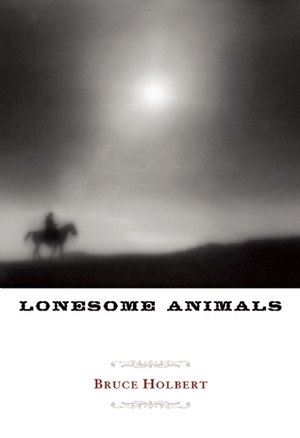 Lonesome Animals by Bruce Holbert