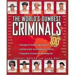 Worlds Dumbest Criminals Jr Edition by Alan Ray, Daniel Butler, Daniel Butler