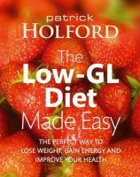 The Low-GL Diet Made Easy: The Perfect Way to Lose Weight, Gain Energy and Improve Your Health by Patrick Holford