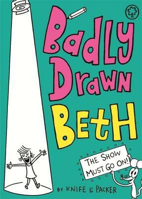 Badly Drawn Beth: The Show Must Go On! by Knife & Packer