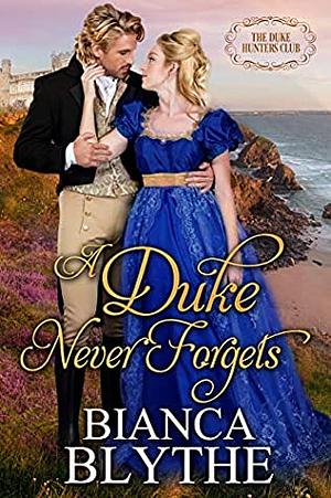 A Duke Never Forgets by Bianca Blythe