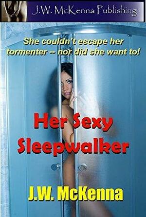 Her Sexy Sleepwalker by J.W. McKenna