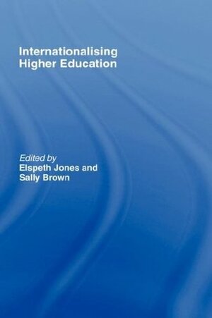 Internationalising Higher Education: Enhancing Learning, Teaching and Curriculum by Sally Brown, Elspeth Jones