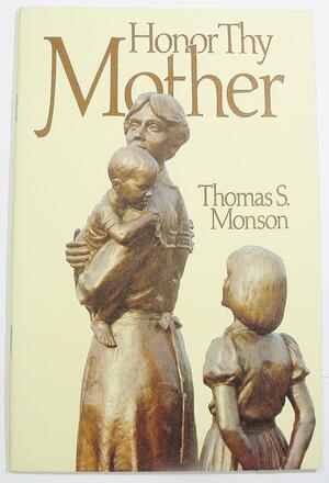 Honor Thy Mother by Thomas S. Monson