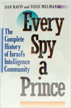 Every Spy a Prince: The Complete History of Israel's Intelligence Community by Dan Raviv, Yossi Melman