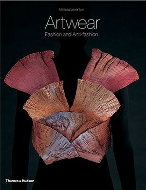 Artwear: Fashion and Anti-fashion by Melissa Leventon