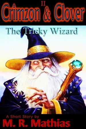 Crimzon & Clover II - The Tricky Wizard by M.R. Mathias