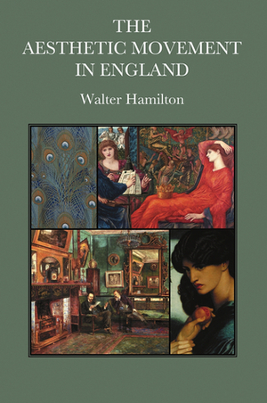 The Aesthetic Movement In England by Walter Hamilton