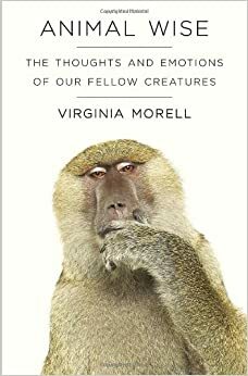 Unutarnji svijet životinja - Misli i emocije bića s kojima dijelimo ovaj planet by Aleksandra Barlović, Virginia Morell