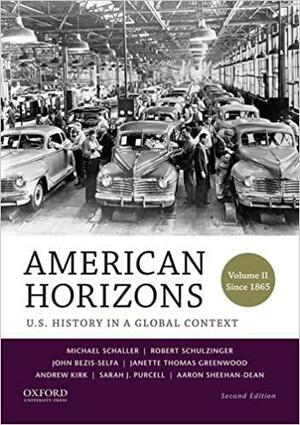 American Horizons: U.S. History in a Global Context, Volume II: Since 1865 by Michael Schaller, Janette Thomas Greenwood, Aaron Sheehan-Dean, Andrew Kirk, Robert Schulzinger, Sarah J. Purcell, John Bezís-selfa