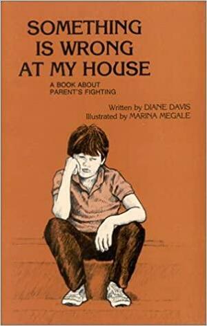 Something is Wrong at My House: A Book about Parent's Fighting by Diane Davis