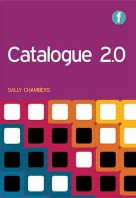 Catalogue 2.0 by Lorcan Dempsey, Till Kinstler, Driek Heesakkers, Sally Chambers, Rosemie Callewaert, Anne Christensen, Emmanuelle Bermès, Karen Calhoun, Lukas Koster, Marshall Breeding