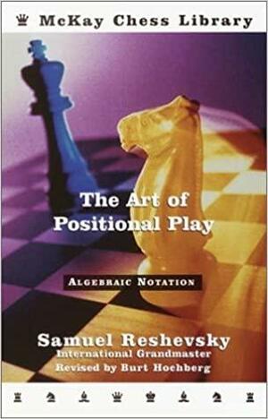 The Art of Positional Play by Samuel Reshevsky