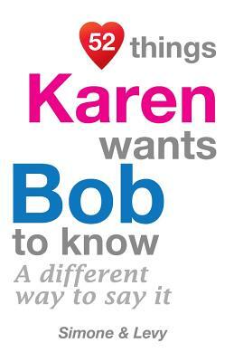 52 Things Karen Wants Bob To Know: A Different Way To Say It by Levy, J. L. Leyva, Simone