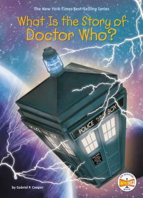 What Is the Story of Doctor Who? by Who HQ, Gabriel P. Cooper