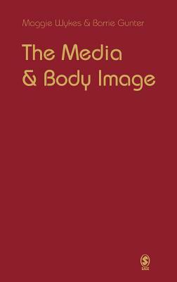The Media and Body Image: If Looks Could Kill by Barrie Gunter, Maggie Wykes