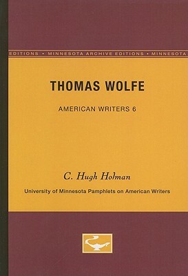 Thomas Wolfe - American Writers 6: University of Minnesota Pamphlets on American Writers by C. Hugh Holman