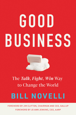 Good Business: The Talk, Fight, Win Way to Change the World by Bill Novelli