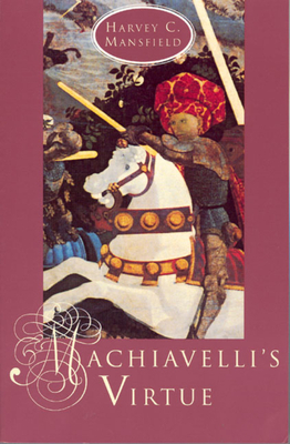 Machiavelli's Virtue by Harvey C. Mansfield