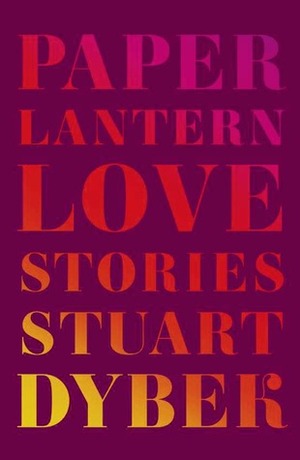Paper Lantern: Love Stories by Stuart Dybek