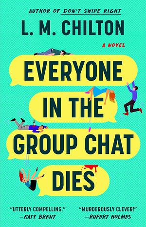 Everyone in the Group Chat Dies: A Novel by L.M. Chilton