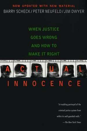 Actual Innocence: When Justice Goes Wrong and How to Make it Right by Barry Scheck, Peter Neufeld, Jim Dwyer