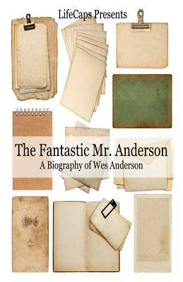 The Fantastic Mr. Anderson: A Biography of Wes Anderson by Jennifer Warner, Lifecaps