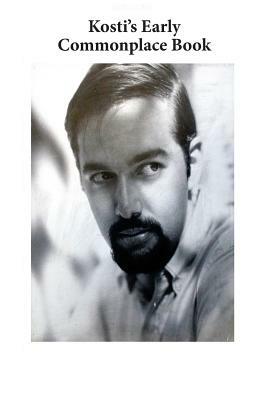 Kosti's Early Commonplace Book by Richard Kostelanetz