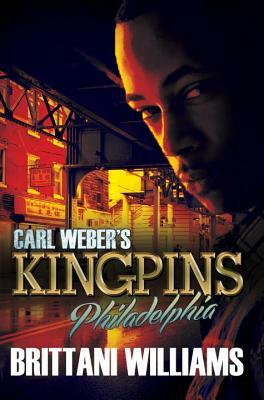 Carl Weber's Kingpins: Philadelphia by Brittani Williams