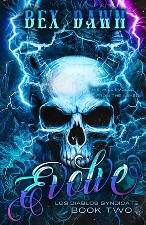 Evolve: Los Diablos Syndicate Book Two by Bex Dawn, Bex Dawn