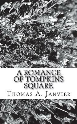 A Romance Of Tompkins Square by Thomas A. Janvier
