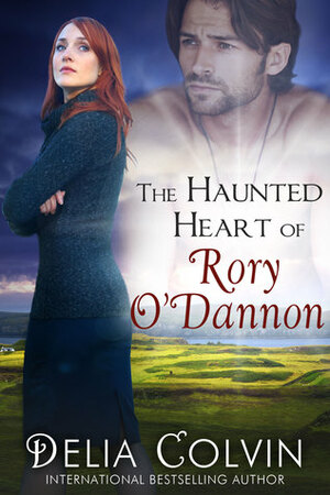 The Haunted Heart of Rory O'Dannon by Delia J. Colvin