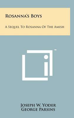 Rosanna's Boys: A Sequel To Rosanna Of The Amish by Joseph W. Yoder