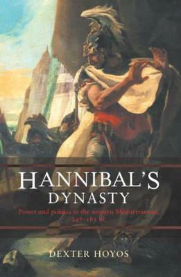 Hannibal's Dynasty: Power and Politics in the Western Mediterranean, 247-183 BC by Dexter Hoyos