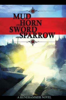 Mud and Horn, Sword and Sparrow by Brandish Gilhelm