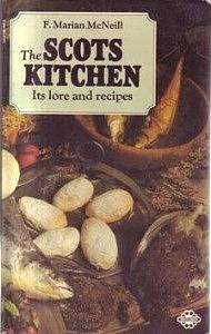 The Scots Kitchen: Its Traditions and Lore, with Old Time Recipes by F. Marian McNeill, F. Marian McNeill