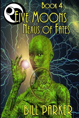 Five Moons: Nexus of Fates: Book 4 by Bill Parker