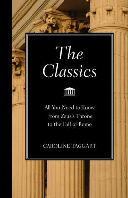 The Classics: All You Need to Know, from Zeus's Throne to the Fall of Rome by Caroline Taggart
