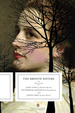 The Bronte Sisters: Three Novels: Jane Eyre; Wuthering Heights; and Agnes Grey by Emily Brontë, Anne Brontë, Charlotte Brontë