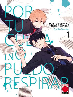 Por tu culpa no puedo respirar, vol. 1 by Zeniko Sumiya