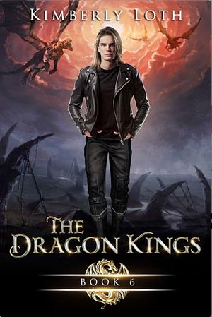 The Dragon Kings Chronicles: Book 6 by Kimberly Loth