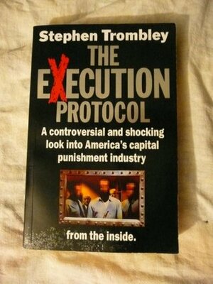 Execution Protocol, The: Inside America's Capital Punishment Industry by Stephen Trombley