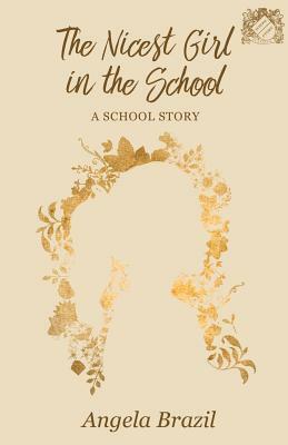 The Nicest Girl in the School - A School Story by Angela Brazil